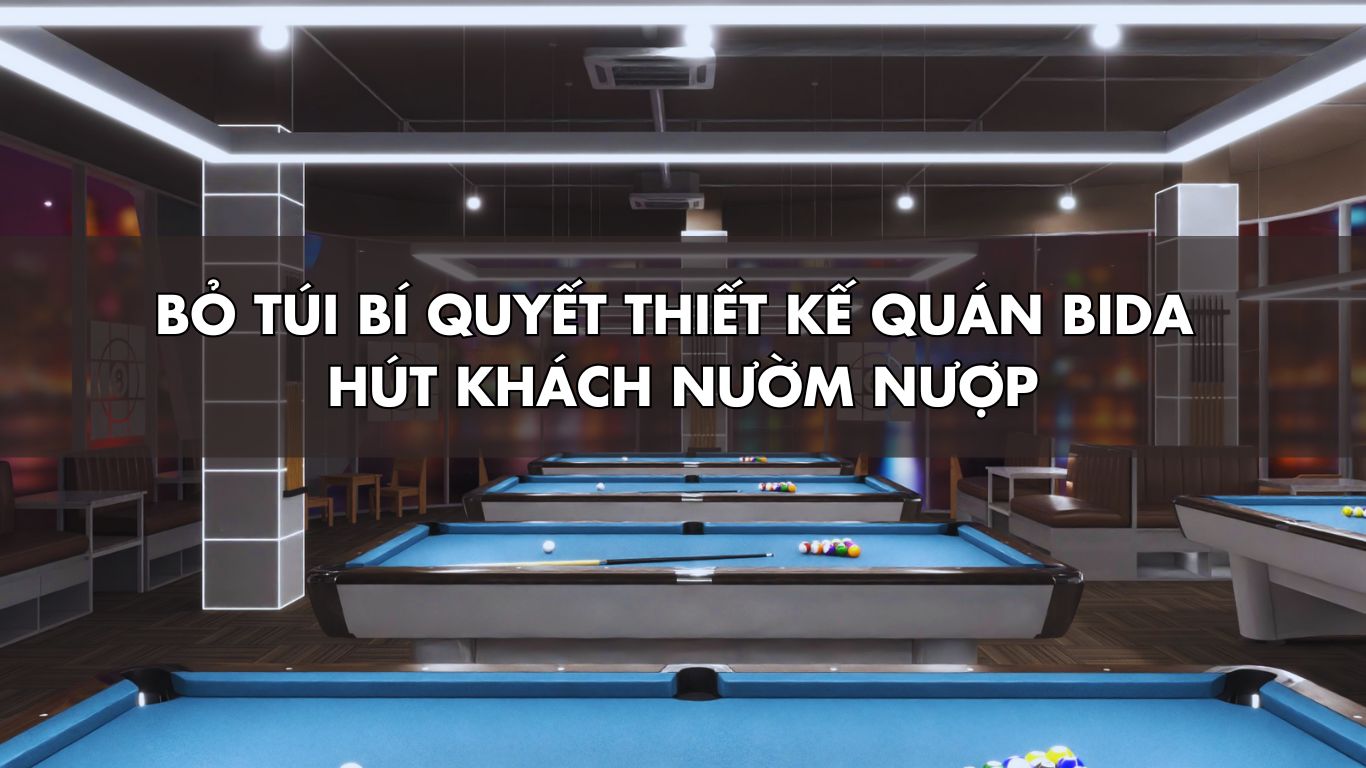 ​Bỏ túi bí quyết thiết kế quán bida hút khách nườm nượp